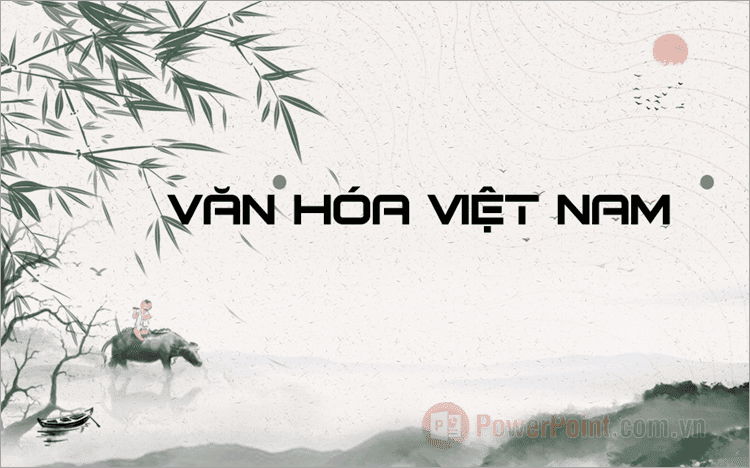 văn hóa Việt mang nhiều ý nghĩa và giá trị sống